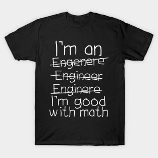 I'm An Engineer I'm Good With Math T-Shirt